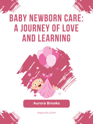 cover image of Baby Newborn Care- a Journey of Love and Learning